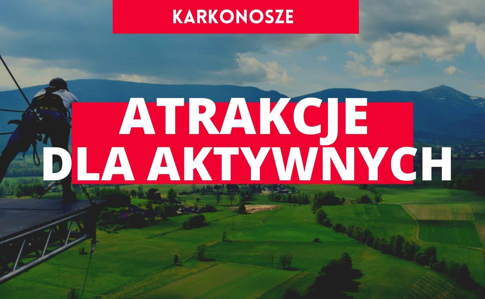 Atrakcje dla aktywnych Karkonosze