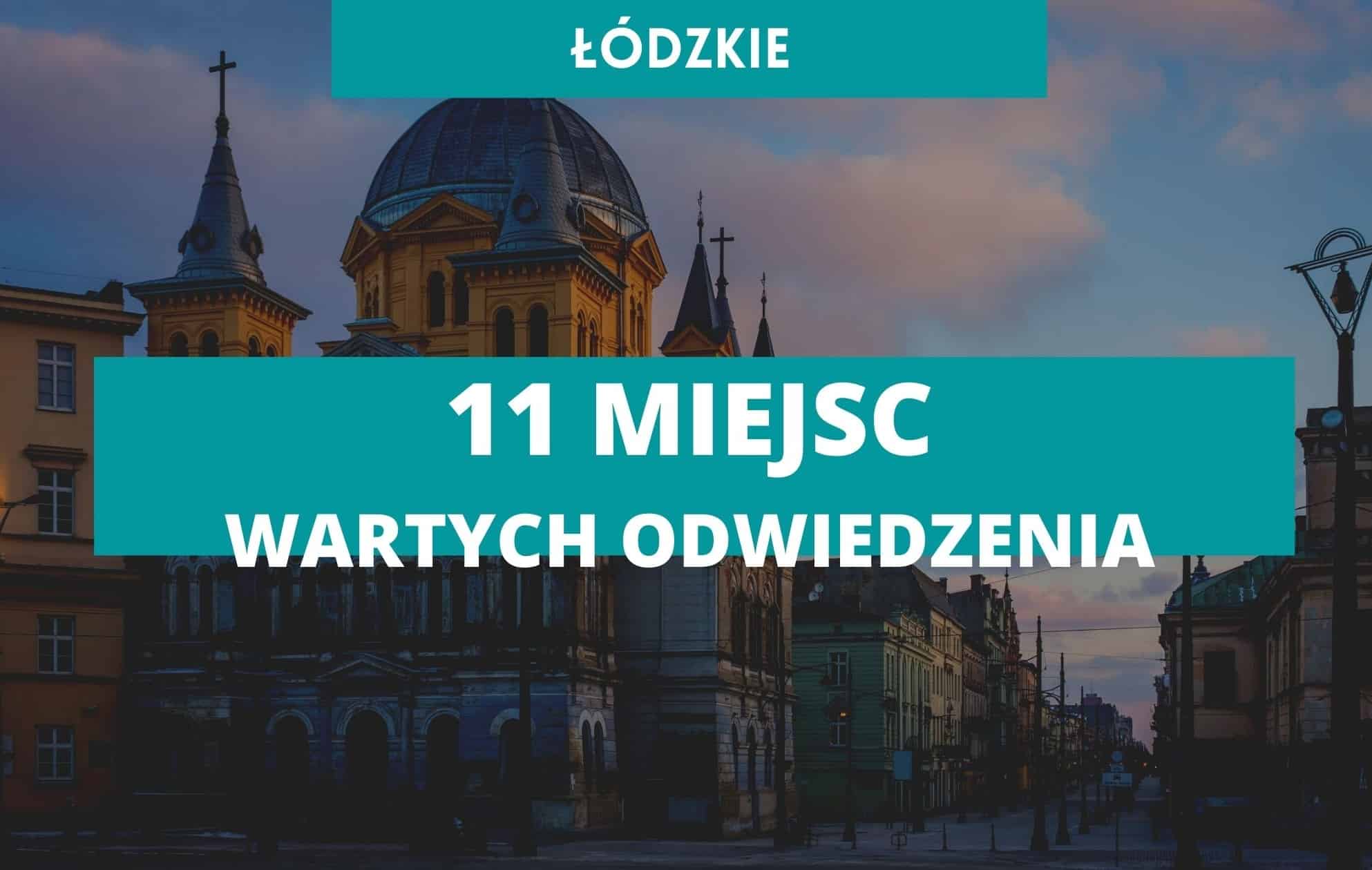 Łódzkie - 11 miejsc wartych odwiedzenia